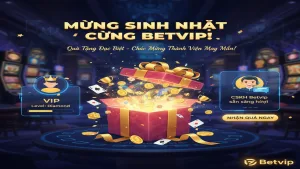Quà Tặng Sinh Nhật Betvip - Ưu Đãi Độc Quyền Dành Cho Thành Viên