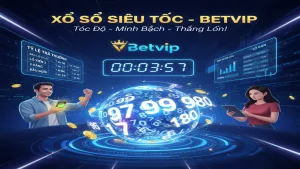 Xổ Số Siêu Tốc Betvip - Chạm Tay Vào Vận May Thần Tốc